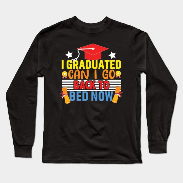 I Graduated Can I Go To Bed Now Long Sleeve T-Shirt by lunacreat